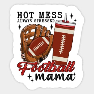 Hot Mess Always Stressed Football Mama Sticker